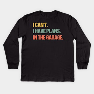 I Can't I Have Plans In The Garage Shirt Mechanic DIY Saying Funny Vintage Handyman Quote TShirt Men Women Gift Kids Long Sleeve T-Shirt